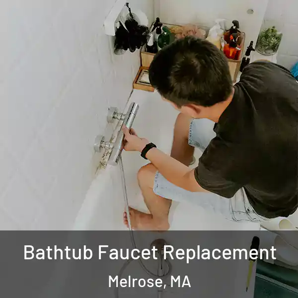  Bathtub Faucet Replacement Melrose, MA