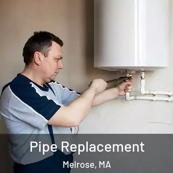  Pipe Replacement Melrose, MA