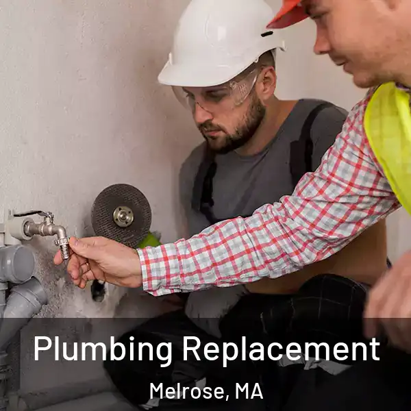  Plumbing Replacement Melrose, MA